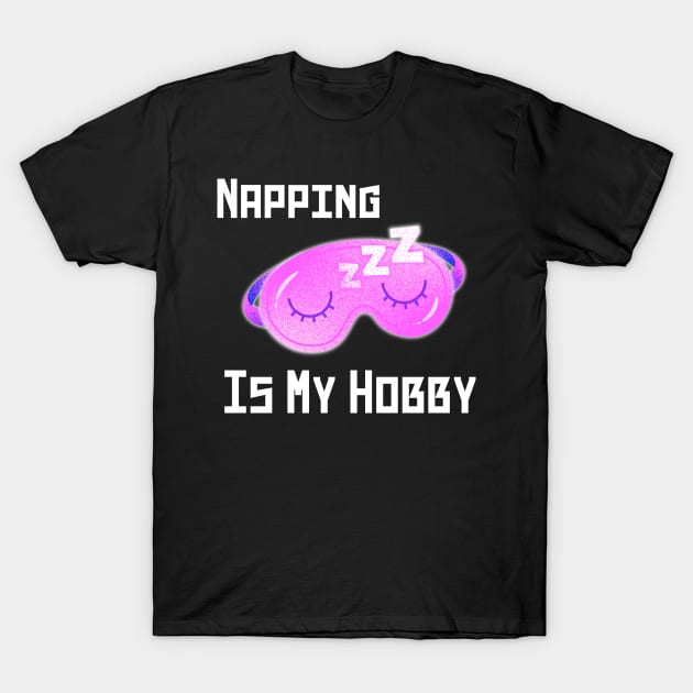 Napping Is My Hobby T-Shirt by NICHE&NICHE